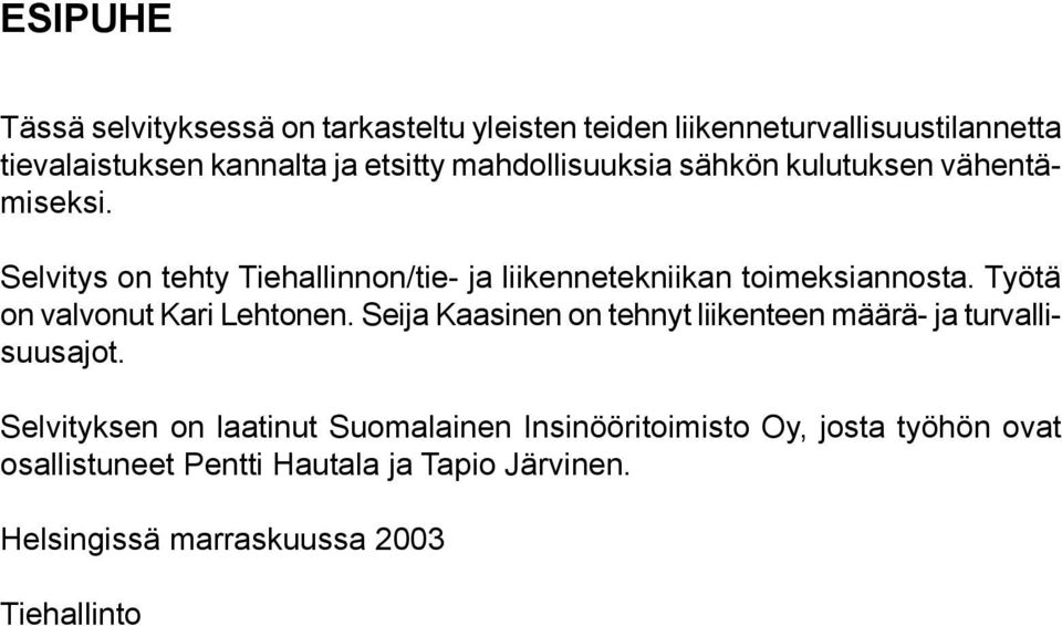 Selvitys on tehty Tiehallinnon/tie- ja liikennetekniikan toimeksiannosta. Työtä on valvonut Kari Lehtonen.