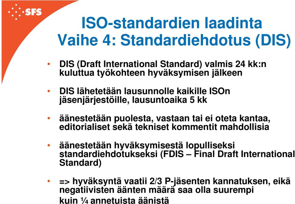 oteta kantaa, editorialiset sekä tekniset kommentit mahdollisia äänestetään hyväksymisestä lopulliseksi standardiehdotukseksi (FDIS Final
