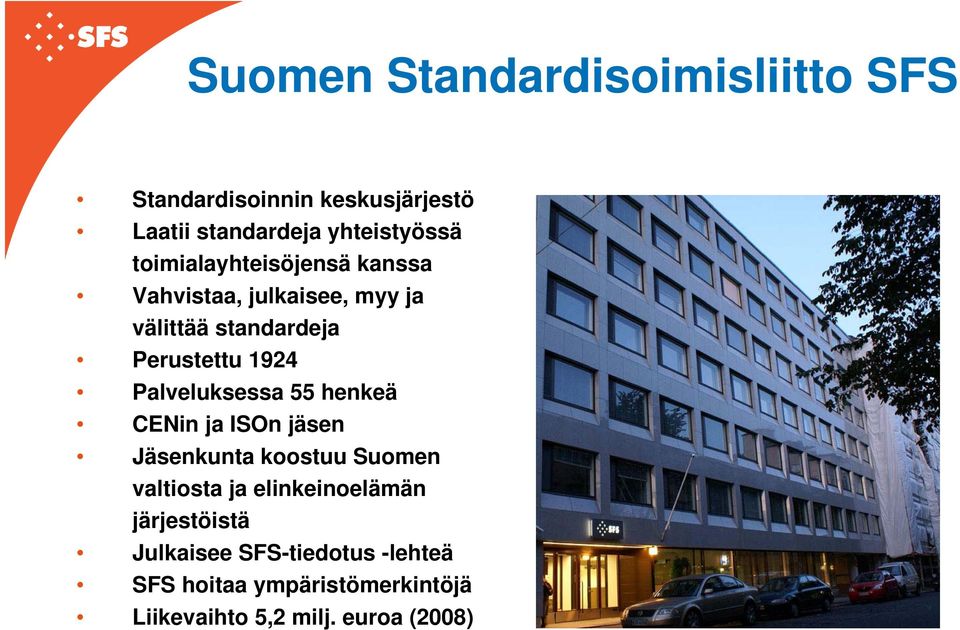 Palveluksessa 55 henkeä CENin ja ISOn jäsen Jäsenkunta koostuu Suomen valtiosta ja elinkeinoelämän