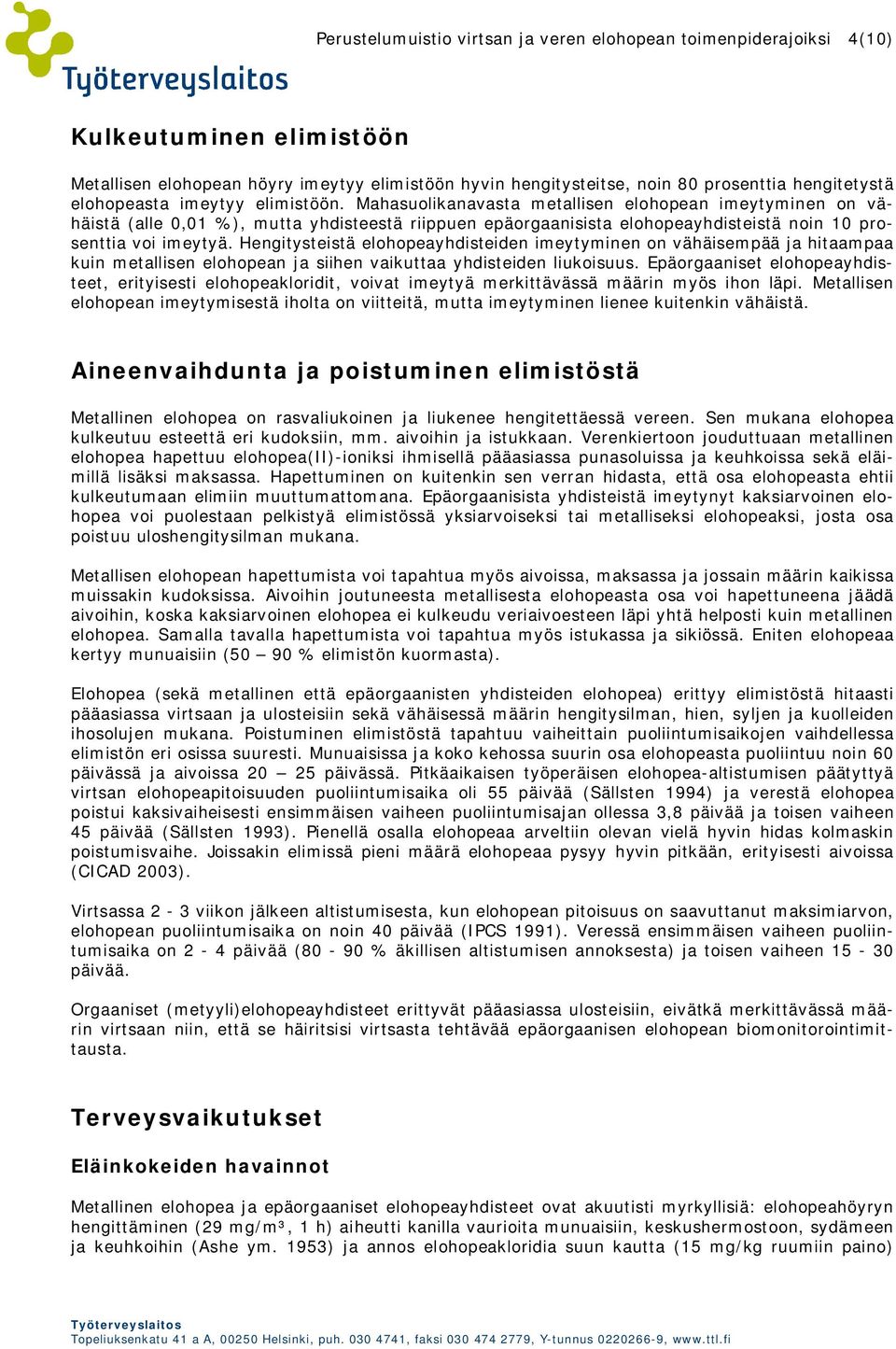 Mahasuolikanavasta metallisen elohopean imeytyminen on vähäistä (alle 0,01 %), mutta yhdisteestä riippuen epäorgaanisista elohopeayhdisteistä noin 10 prosenttia voi imeytyä.