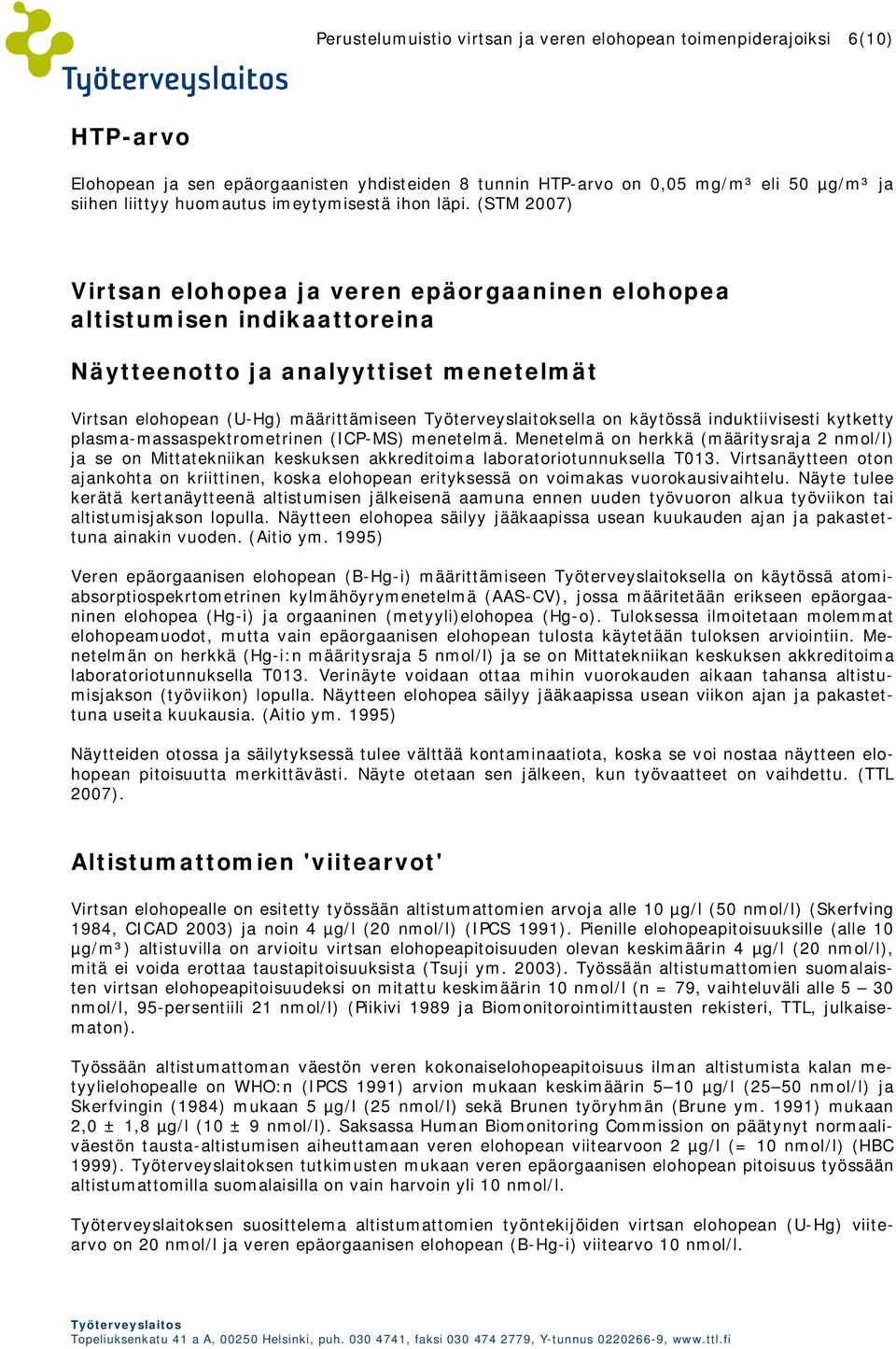 (STM 2007) Virtsan elohopea ja veren epäorgaaninen elohopea altistumisen indikaattoreina Näytteenotto ja analyyttiset menetelmät Virtsan elohopean (U-Hg) määrittämiseen Työterveyslaitoksella on