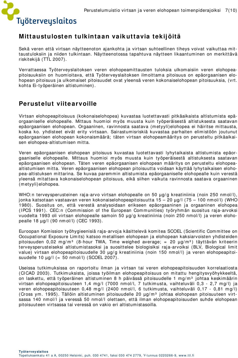 Verrattaessa Työterveyslaitoksen veren elohopeamittausten tuloksia ulkomaisiin veren elohopeapitoisuuksiin on huomioitava, että Työterveyslaitoksen ilmoittama pitoisuus on epäorgaanisen elohopean