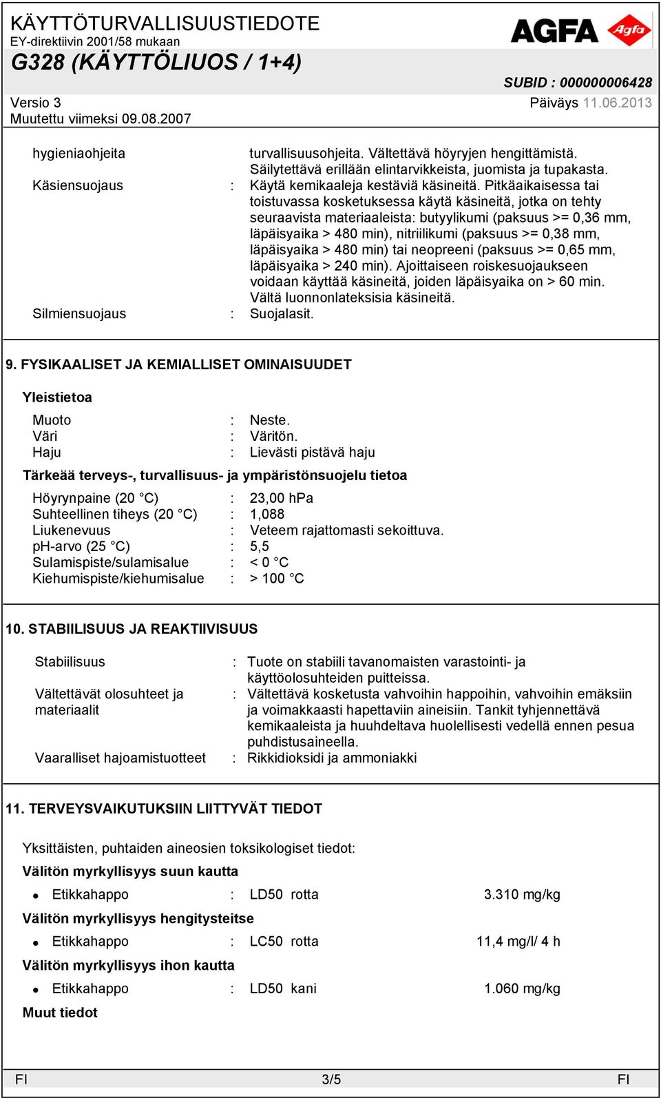 läpäisyaika > 480 min) tai neopreeni (paksuus >= 0,65 mm, läpäisyaika > 240 min). Ajoittaiseen roiskesuojaukseen voidaan käyttää käsineitä, joiden läpäisyaika on > 60 min.