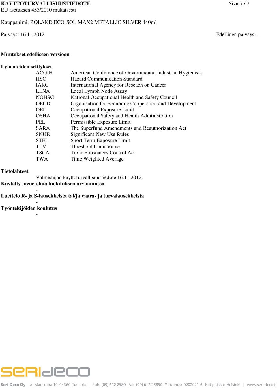 Agency for Reseach on Cancer LLNA Local Lymph Node Assay NOHSC National Occupational Health and Safety Council OECD Organisation for Economic Cooperation and Development OEL Occupational Exposure