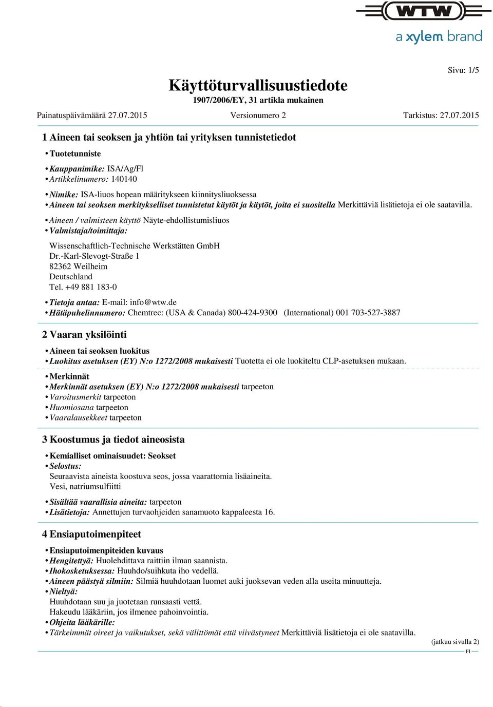 Aineen / valmisteen käyttö Näyte-ehdollistumisliuos Valmistaja/toimittaja: Wissenschaftlich-Technische Werkstätten GmbH Dr.-Karl-Slevogt-Straße 1 82362 Weilheim Deutschland Tel.