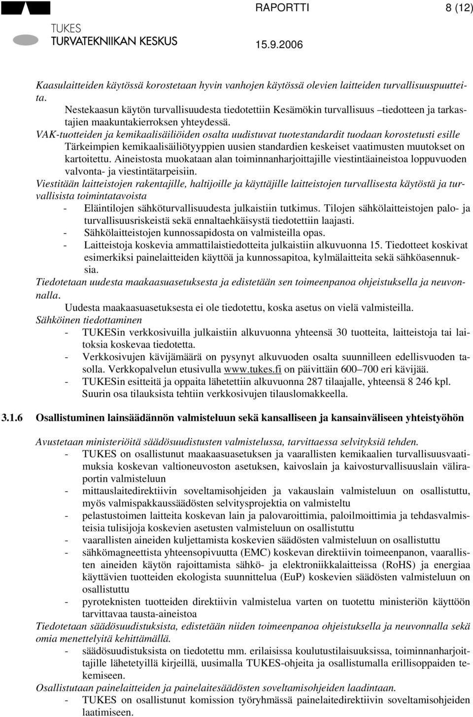 VAK-tuotteiden ja kemikaalisäiliöiden osalta uudistuvat tuotestandardit tuodaan korostetusti esille Tärkeimpien kemikaalisäiliötyyppien uusien standardien keskeiset vaatimusten muutokset on