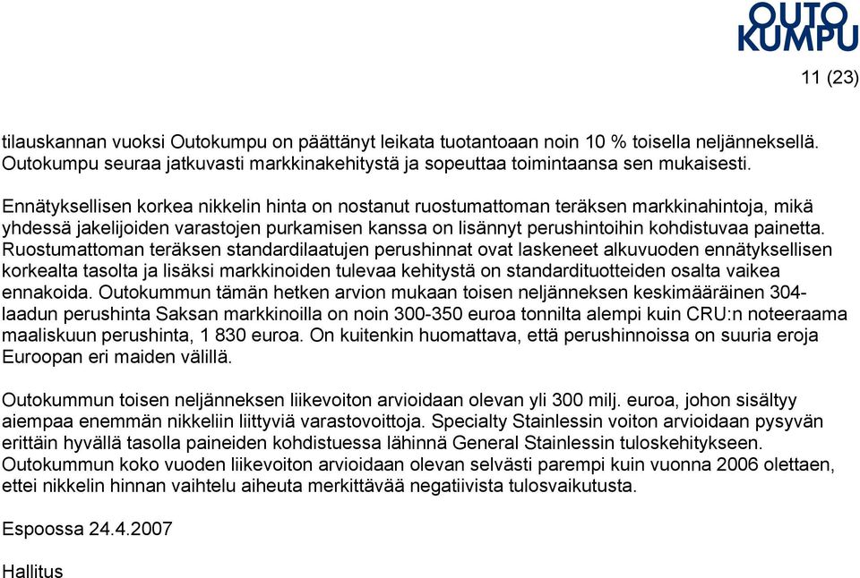 Ruostumattoman teräksen standardilaatujen perushinnat ovat laskeneet alkuvuoden ennätyksellisen korkealta tasolta ja lisäksi markkinoiden tulevaa kehitystä on standardituotteiden osalta vaikea