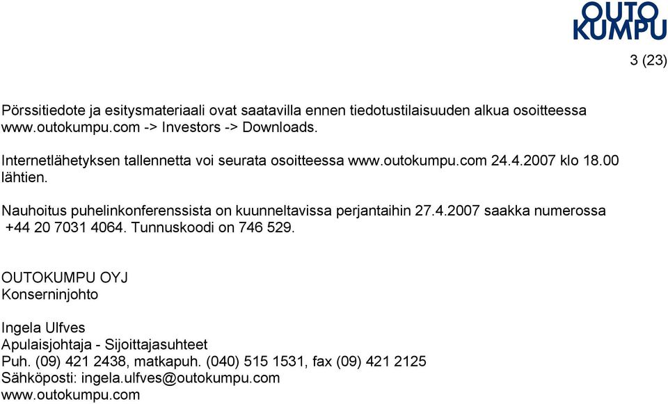 Nauhoitus puhelinkonferenssista on kuunneltavissa perjantaihin 27.4.2007 saakka numerossa + 44 20 7031 4064. Tunnuskoodi on 746 529.