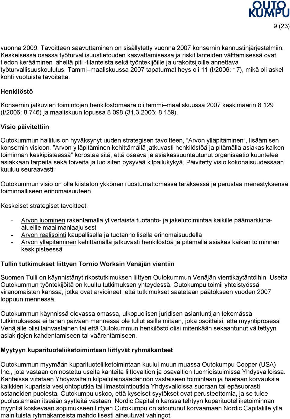 työturvallisuuskoulutus. Tammi maaliskuussa 2007 tapaturmatiheys oli 11 (I/2006: 17), mikä oli askel kohti vuotuista tavoitetta.