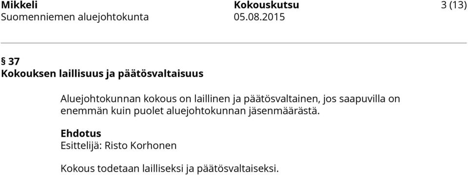 päätösvaltainen, jos saapuvilla on enemmän kuin puolet