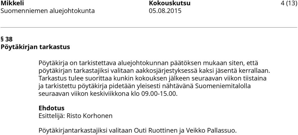 Tarkastus tulee suorittaa kunkin kokouksen jälkeen seuraavan viikon tiistaina ja tarkistettu pöytäkirja pidetään