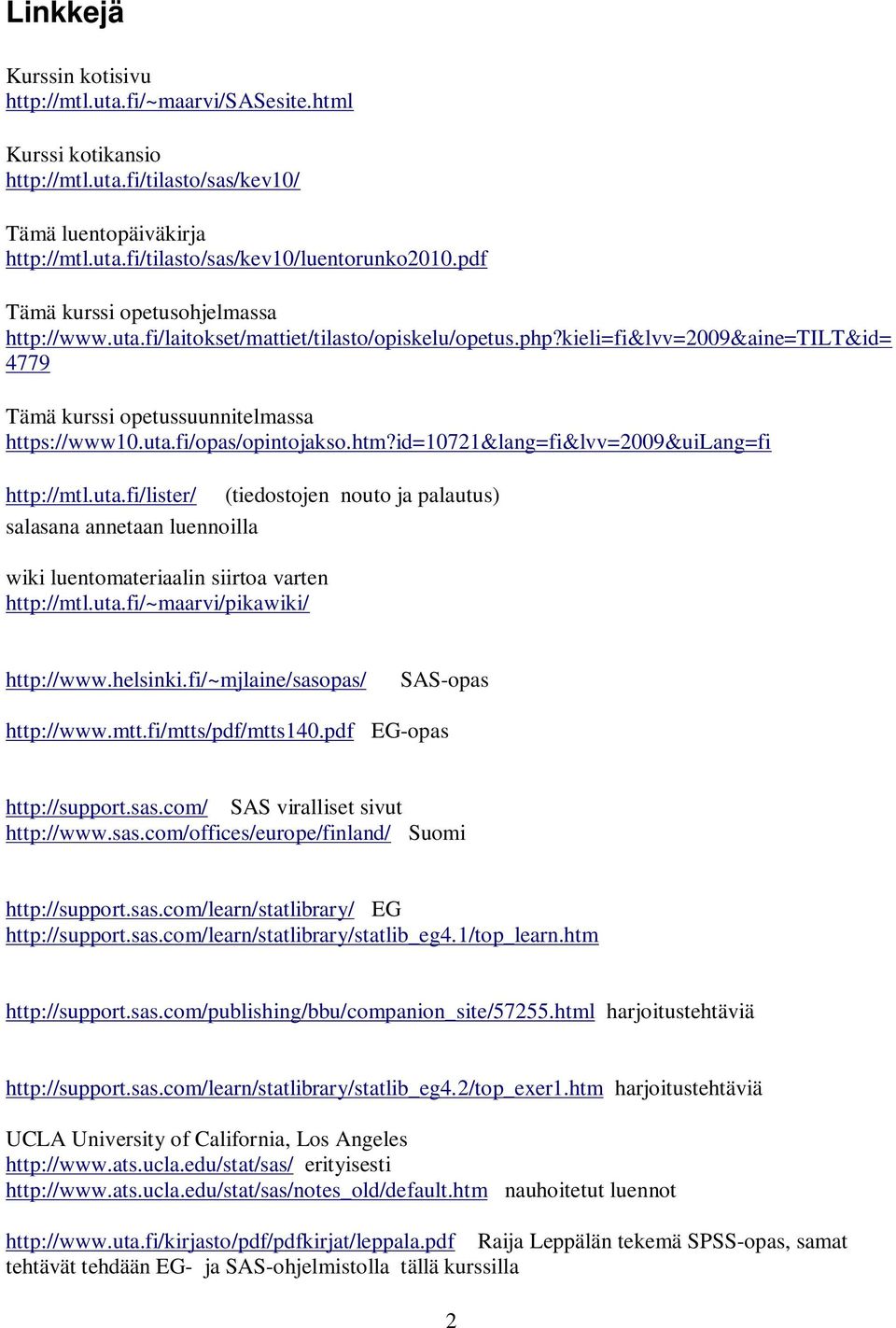htm?id=10721&lang=fi&lvv=2009&uilang=fi http://mtl.uta.fi/lister/ (tiedostojen nouto ja palautus) salasana annetaan luennoilla wiki luentomateriaalin siirtoa varten http://mtl.uta.fi/~maarvi/pikawiki/ http://www.