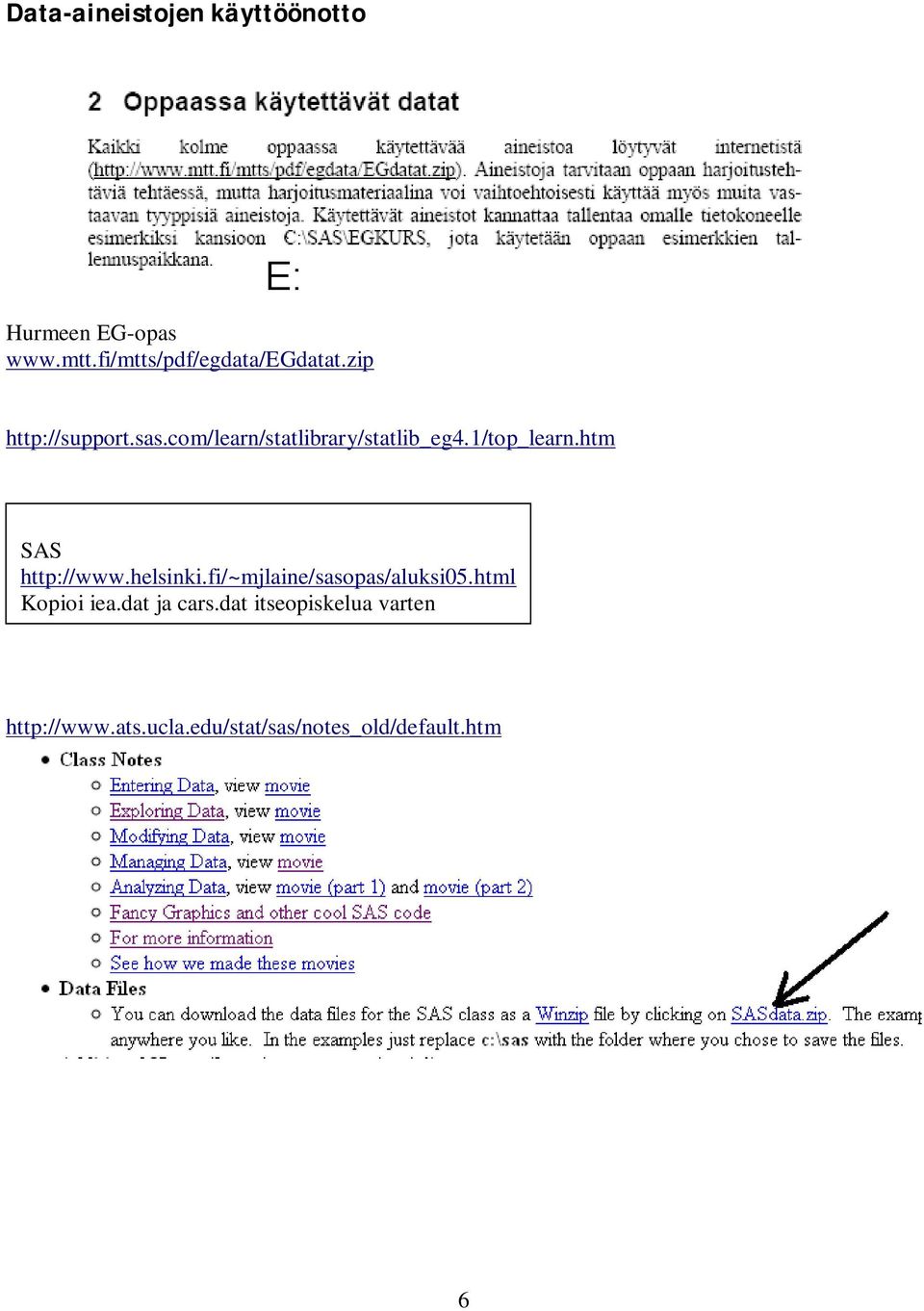 com/learn/statlibrary/statlib_eg4.1/top_learn.htm SAS http://www.helsinki.