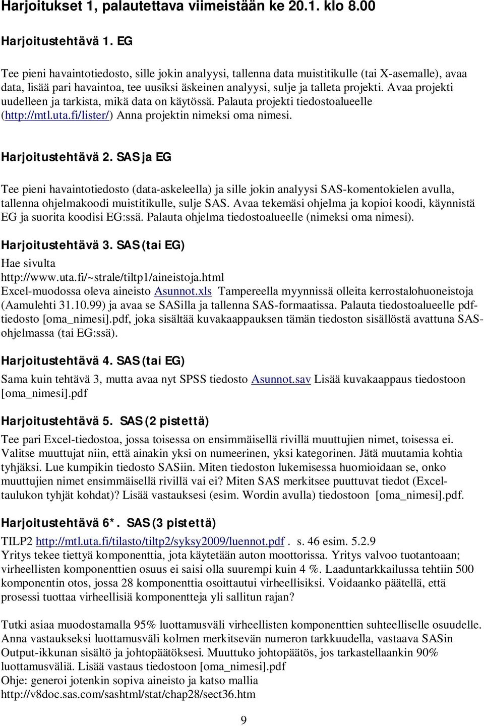 Avaa projekti uudelleen ja tarkista, mikä data on käytössä. Palauta projekti tiedostoalueelle (http://mtl.uta.fi/lister/) Anna projektin nimeksi oma nimesi. Harjoitustehtävä 2.