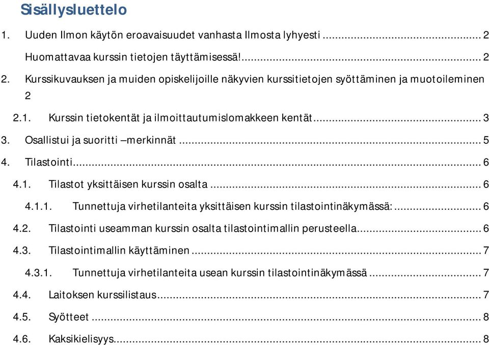 Osallistui ja suoritti merkinnät... 5 4. Tilastointi... 6 4.1. Tilastot yksittäisen kurssin osalta... 6 4.1.1. Tunnettuja virhetilanteita yksittäisen kurssin tilastointinäkymässä:... 6 4.2.