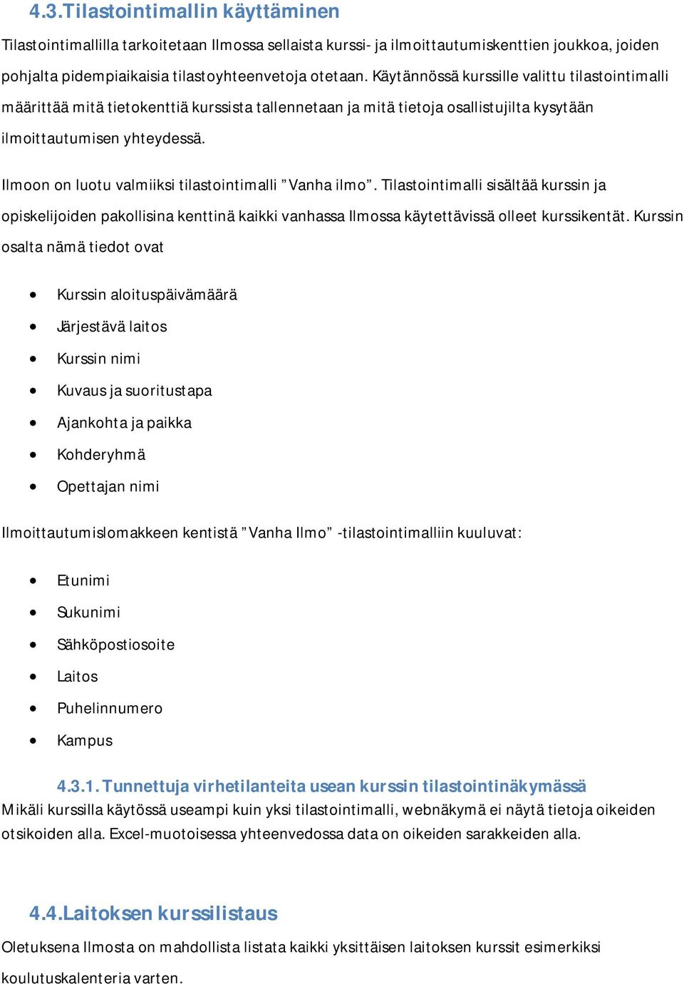 Ilmoon on luotu valmiiksi tilastointimalli Vanha ilmo. Tilastointimalli sisältää kurssin ja opiskelijoiden pakollisina kenttinä kaikki vanhassa Ilmossa käytettävissä olleet kurssikentät.