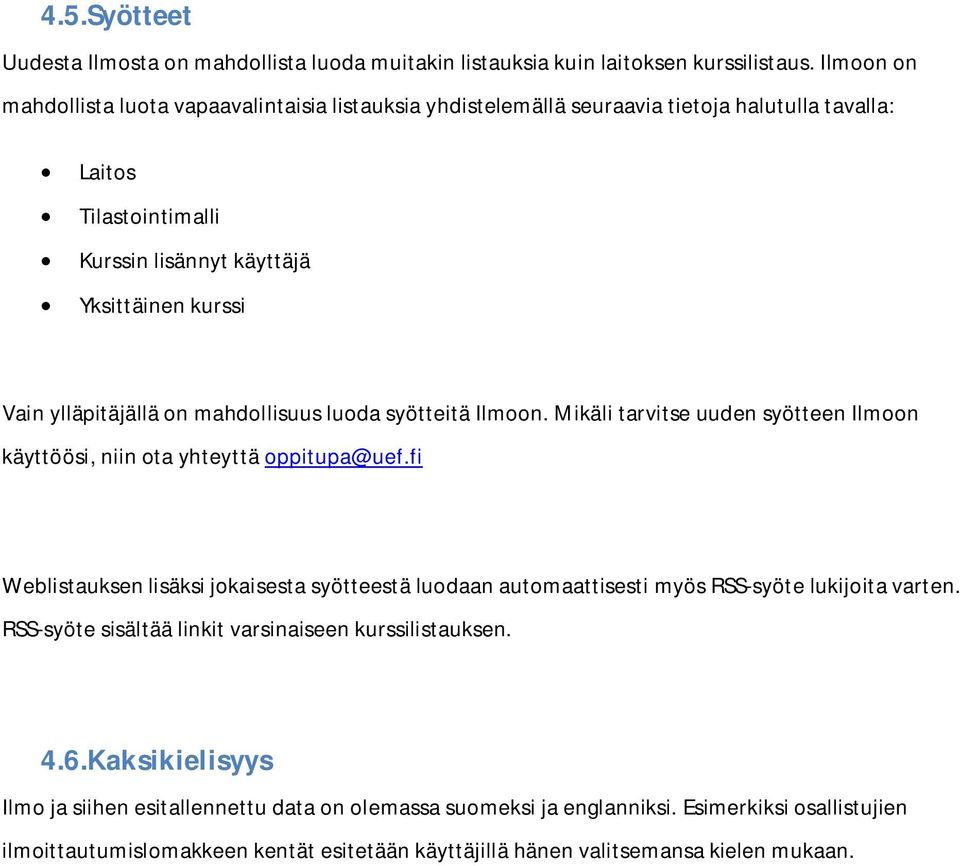 ylläpitäjällä on mahdollisuus luoda syötteitä Ilmoon. Mikäli tarvitse uuden syötteen Ilmoon käyttöösi, niin ota yhteyttä oppitupa@uef.