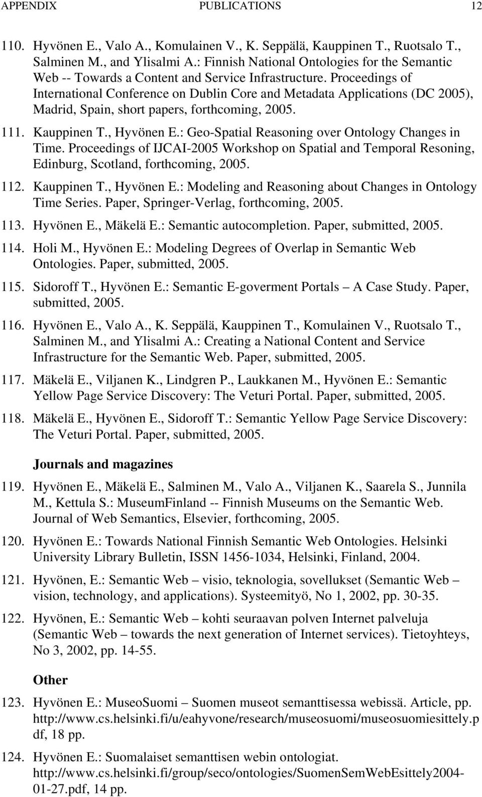 Proceedings of International Conference on Dublin Core and Metadata Applications (DC 2005), Madrid, Spain, short papers, forthcoming, 2005. 111. Kauppinen T., Hyvönen E.