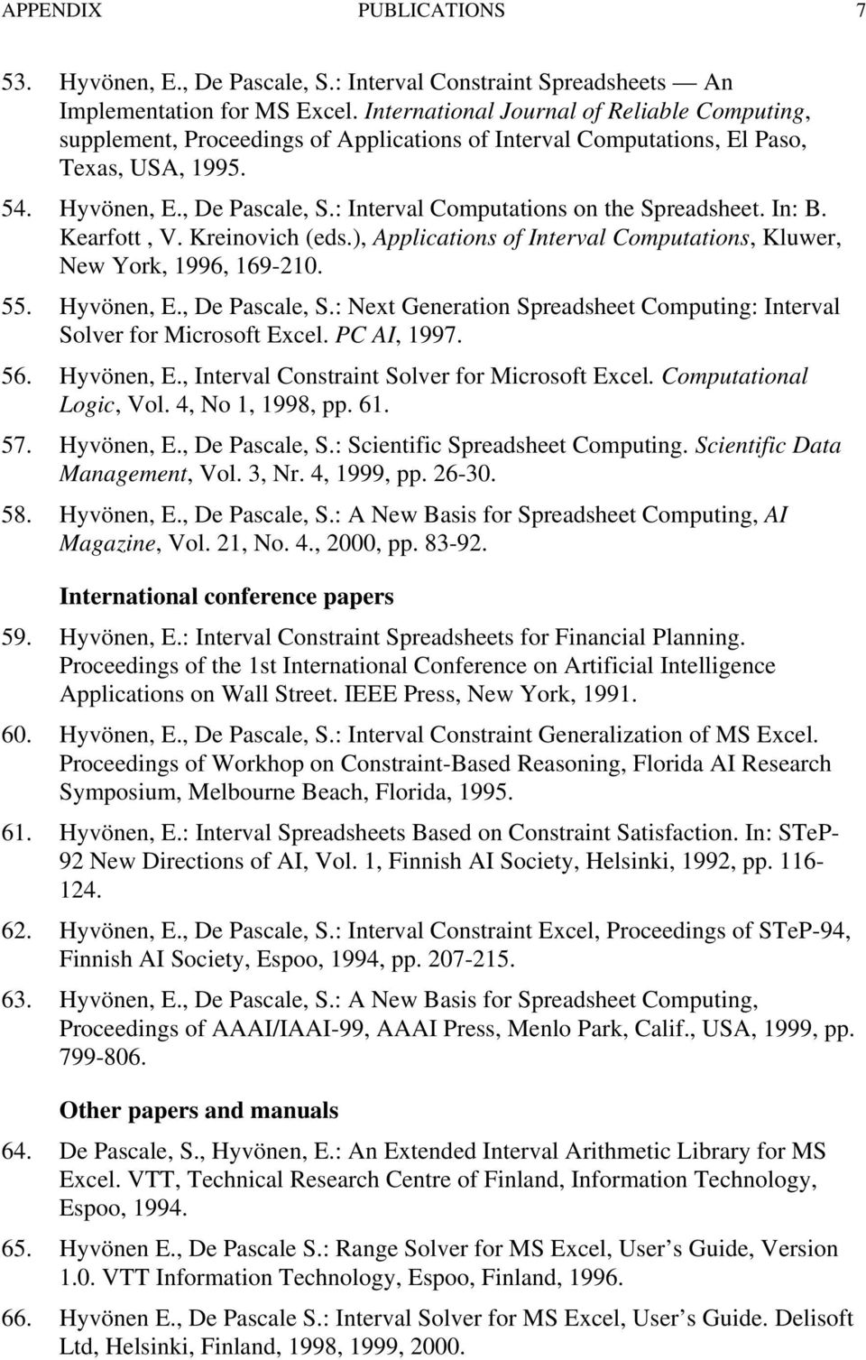 : Interval Computations on the Spreadsheet. In: B. Kearfott, V. Kreinovich (eds.), Applications of Interval Computations, Kluwer, New York, 1996, 169-210. 55. Hyvönen, E., De Pascale, S.