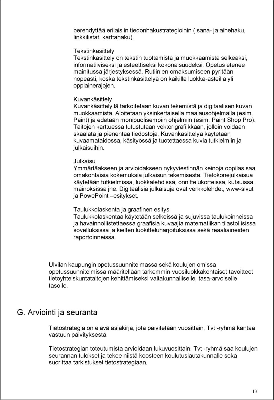 Rutiinien omaksumiseen pyritään nopeasti, koska tekstinkäsittelyä on kaikilla luokka-asteilla yli oppiainerajojen.