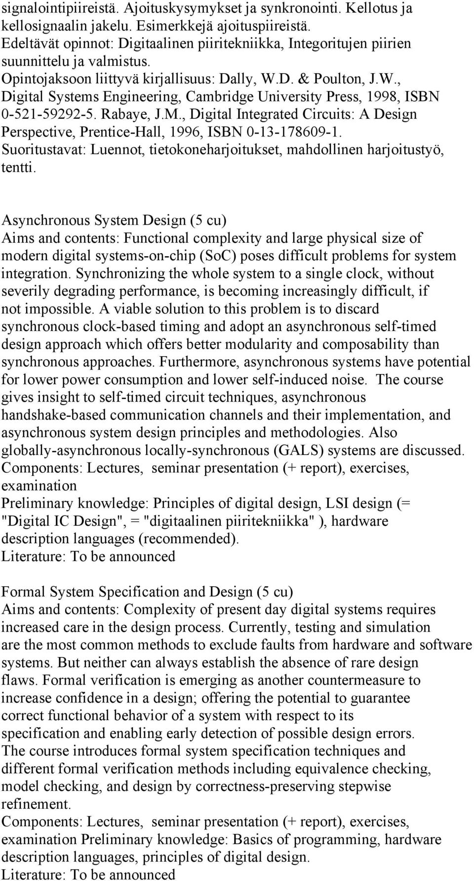 D. & Poulton, J.W., Digital Systems Engineering, Cambridge University Press, 1998, ISBN 0-521-59292-5. Rabaye, J.M.