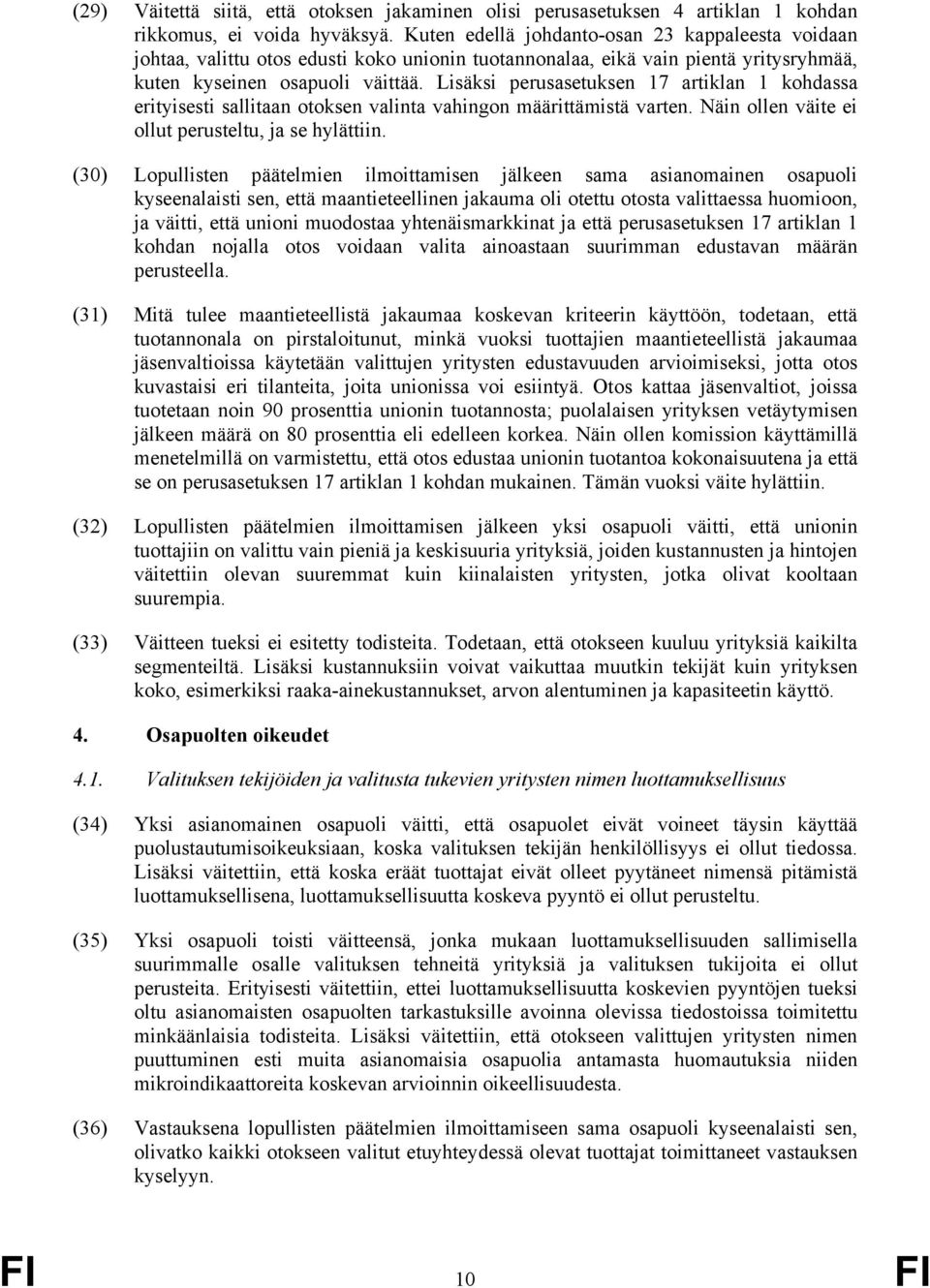 Lisäksi perusasetuksen 17 artiklan 1 kohdassa erityisesti sallitaan otoksen valinta vahingon määrittämistä varten. Näin ollen väite ei ollut perusteltu, ja se hylättiin.