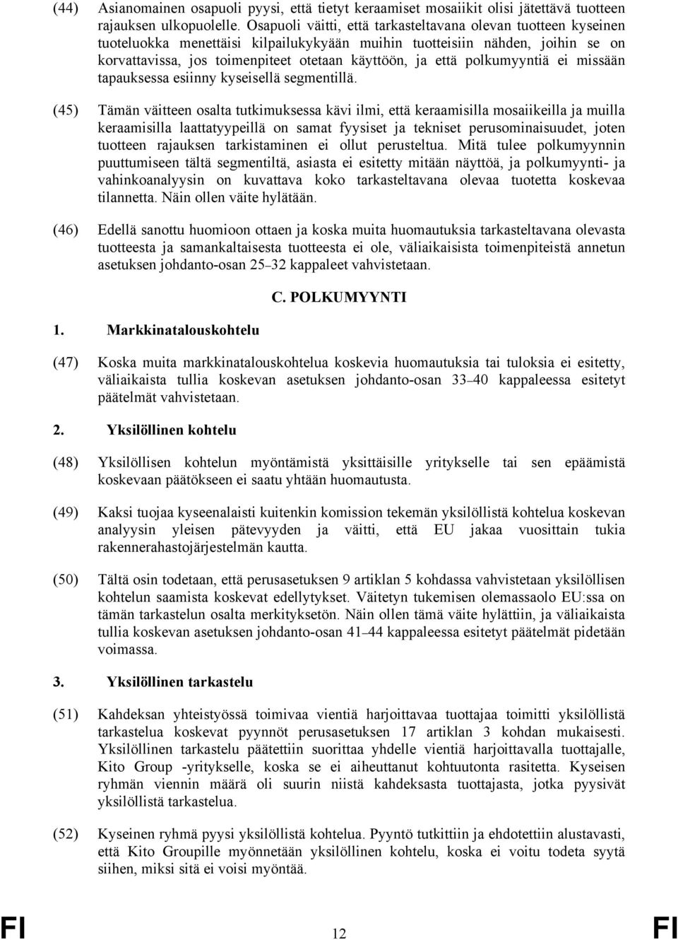 polkumyyntiä ei missään tapauksessa esiinny kyseisellä segmentillä.