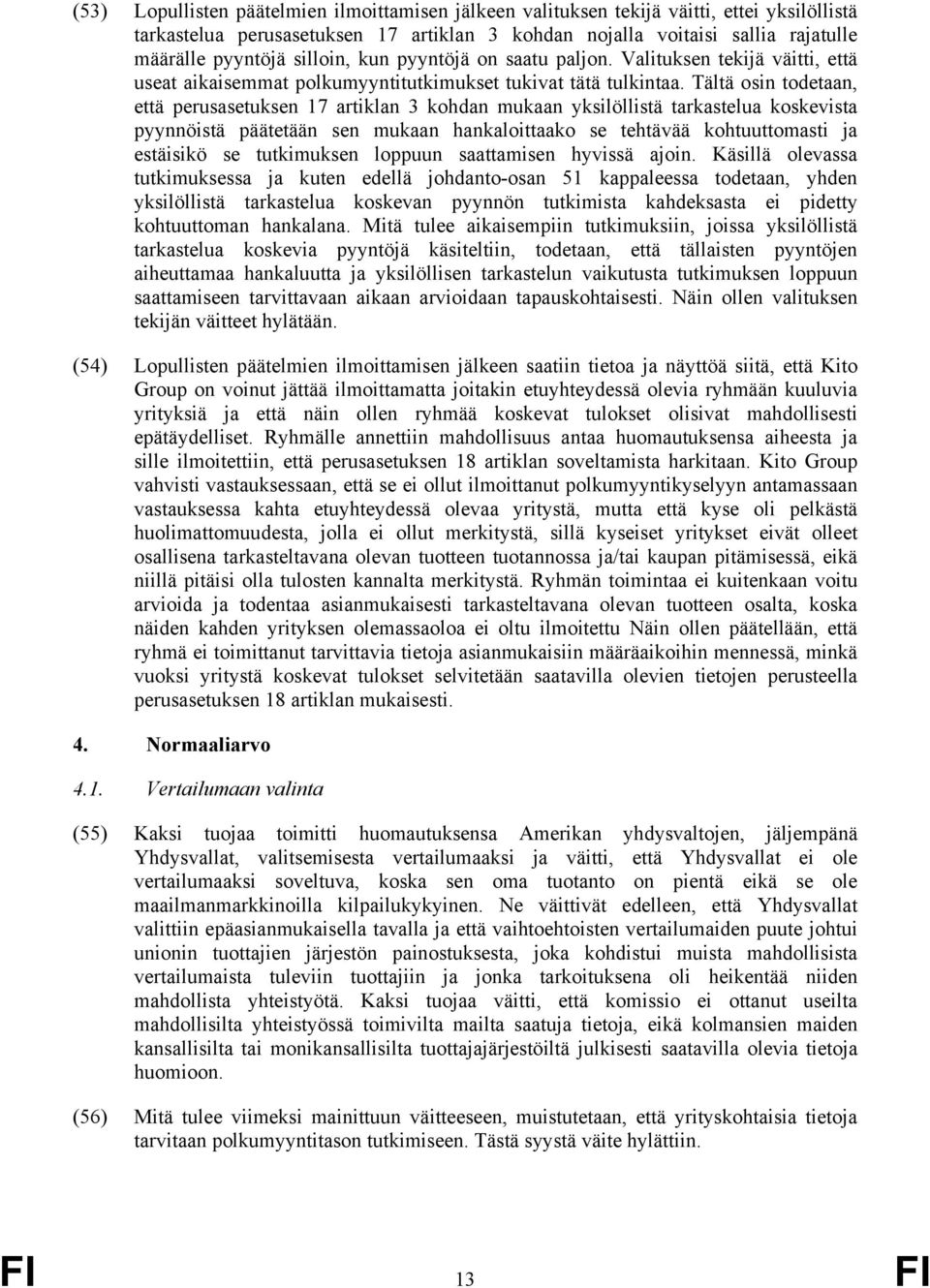 Tältä osin todetaan, että perusasetuksen 17 artiklan 3 kohdan mukaan yksilöllistä tarkastelua koskevista pyynnöistä päätetään sen mukaan hankaloittaako se tehtävää kohtuuttomasti ja estäisikö se