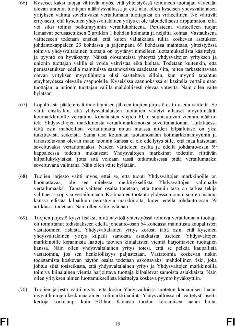 Ne väittivät erityisesti, että kyseinen yhdysvaltalainen yritys ei ole taloudellisesti riippumaton, eikä voi siksi toimia polkumyynnin vertailukohteena.
