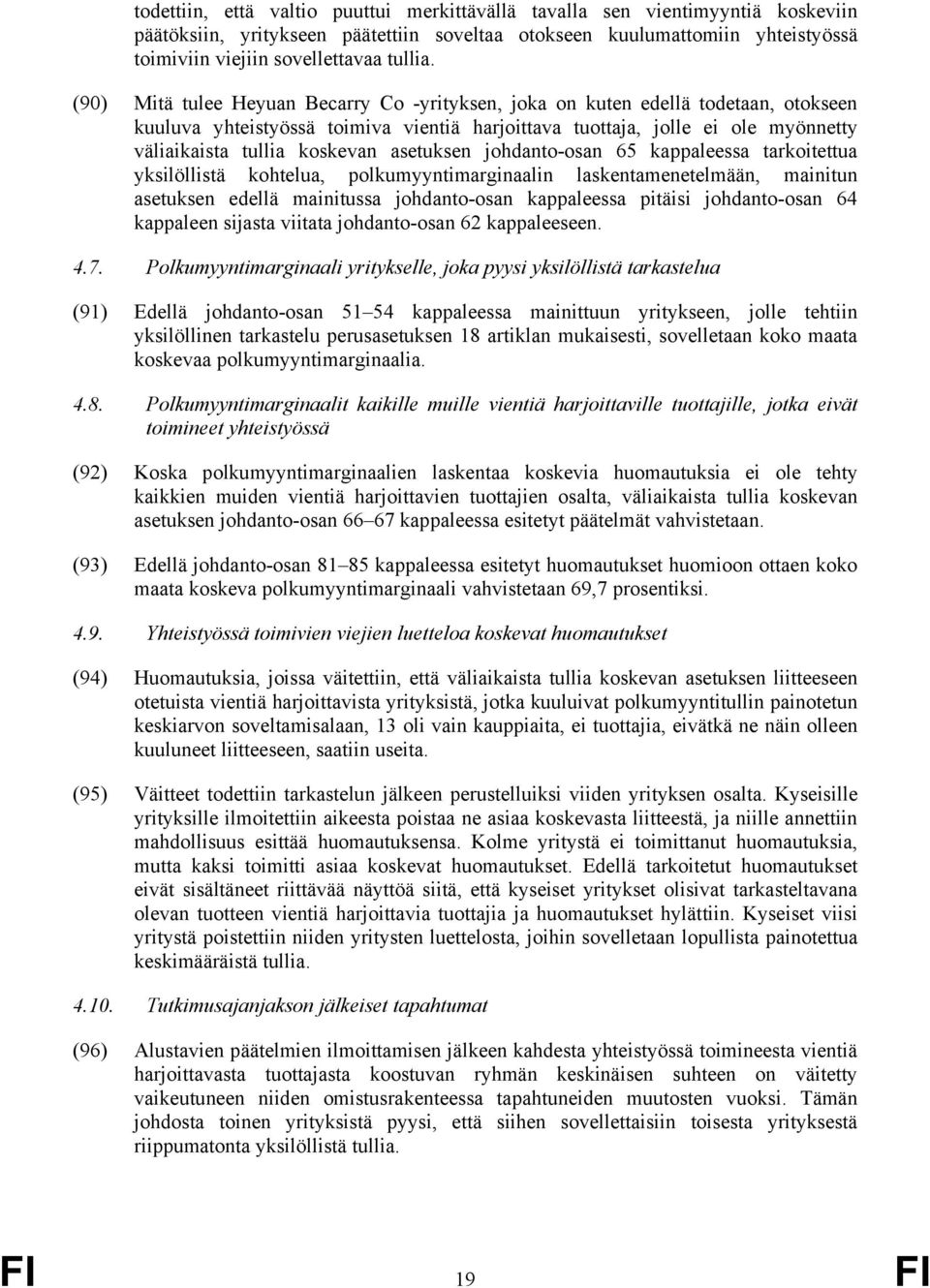 asetuksen johdanto-osan 65 kappaleessa tarkoitettua yksilöllistä kohtelua, polkumyyntimarginaalin laskentamenetelmään, mainitun asetuksen edellä mainitussa johdanto-osan kappaleessa pitäisi