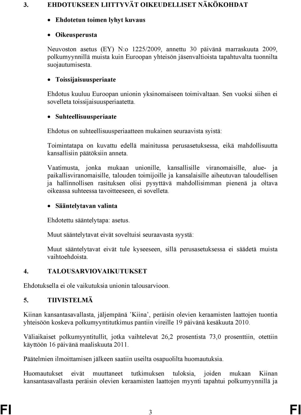 Sen vuoksi siihen ei sovelleta toissijaisuusperiaatetta.