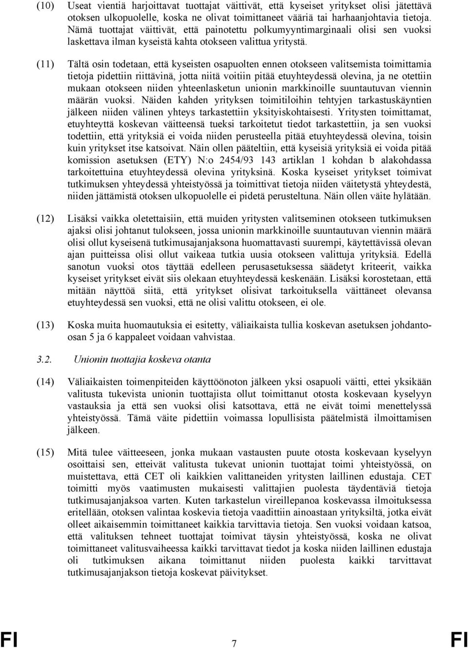 (11) Tältä osin todetaan, että kyseisten osapuolten ennen otokseen valitsemista toimittamia tietoja pidettiin riittävinä, jotta niitä voitiin pitää etuyhteydessä olevina, ja ne otettiin mukaan