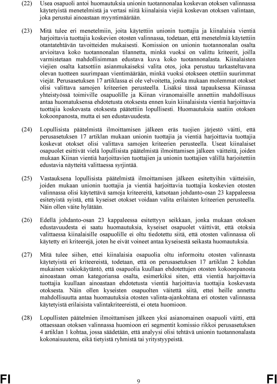 (23) Mitä tulee eri menetelmiin, joita käytettiin unionin tuottajia ja kiinalaisia vientiä harjoittavia tuottajia koskevien otosten valinnassa, todetaan, että menetelmiä käytettiin otantatehtävän