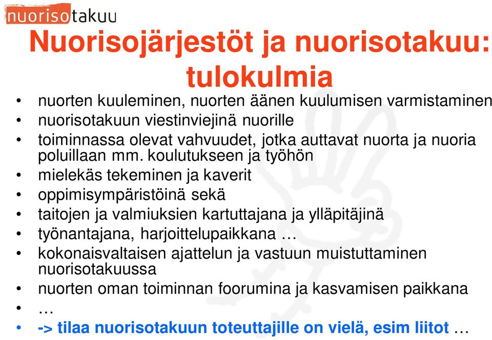 koulutukseen ja työhön mielekäs tekeminen ja kaverit oppimisympäristöinä sekä taitojen ja valmiuksien kartuttajana ja ylläpitäjinä