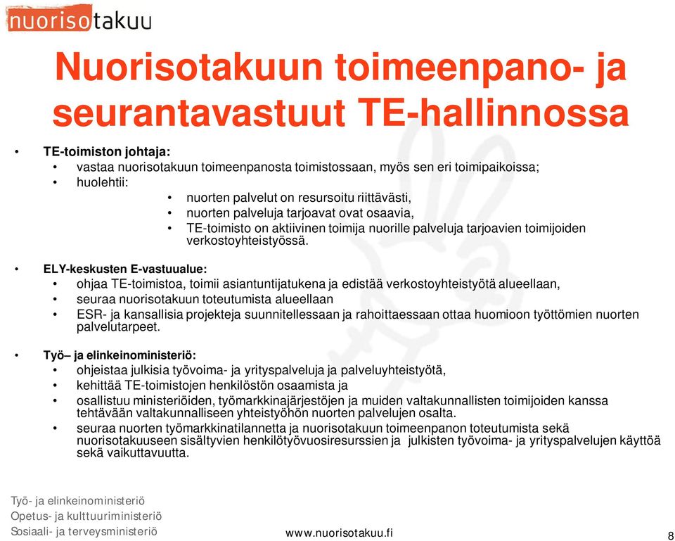 ELY-keskusten E-vastuualue: ohjaa TE-toimistoa, toimii asiantuntijatukena ja edistää verkostoyhteistyötä alueellaan, seuraa nuorisotakuun toteutumista alueellaan ESR- ja kansallisia projekteja