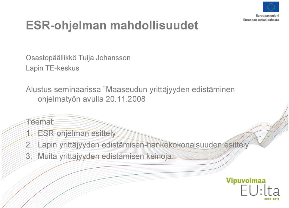 avulla 20.11.2008 Teemat: 1. ESR ohjelman esittely 2.