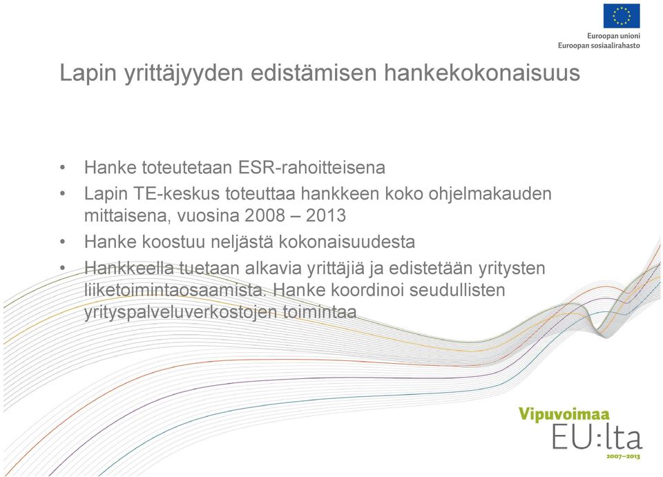 Hanke koostuu neljästä kokonaisuudesta Hankkeella tuetaan alkavia yrittäjiä ja