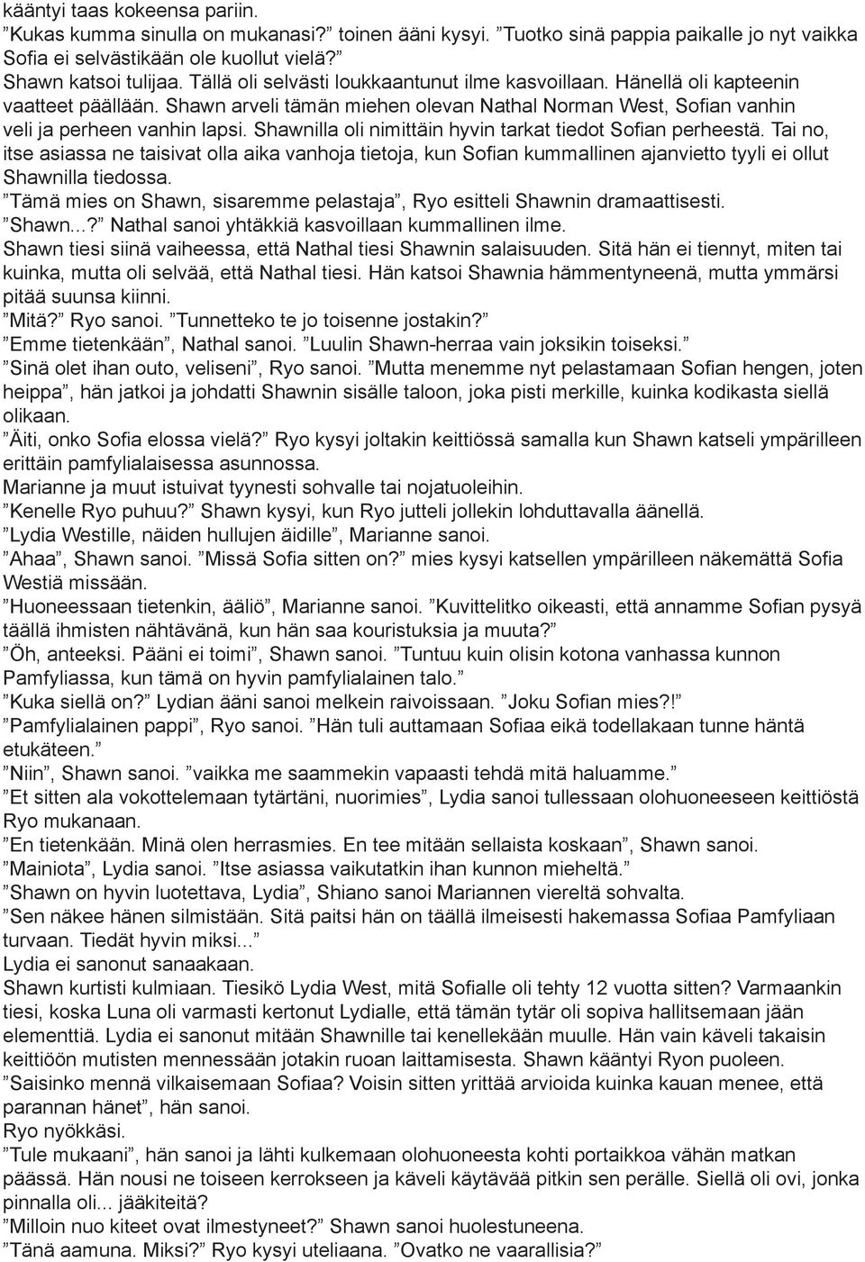 Shawnilla oli nimittäin hyvin tarkat tiedot Sofian perheestä. Tai no, itse asiassa ne taisivat olla aika vanhoja tietoja, kun Sofian kummallinen ajanvietto tyyli ei ollut Shawnilla tiedossa.