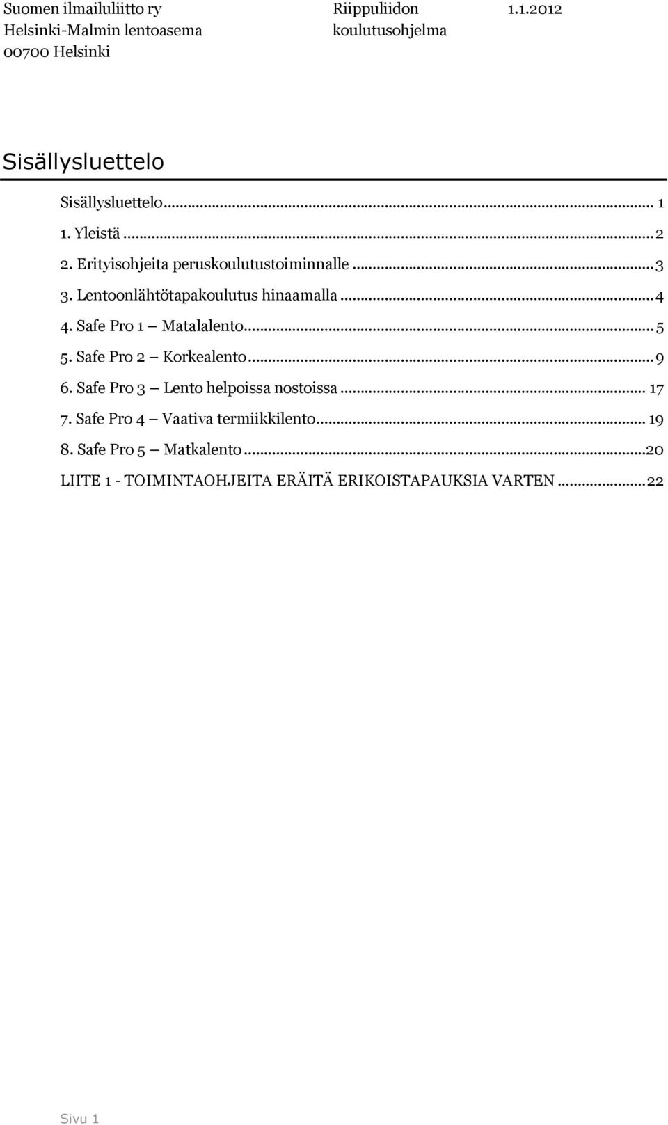 Safe Pro 2 Korkealento... 9 6. Safe Pro 3 Lento helpoissa nostoissa... 17 7.