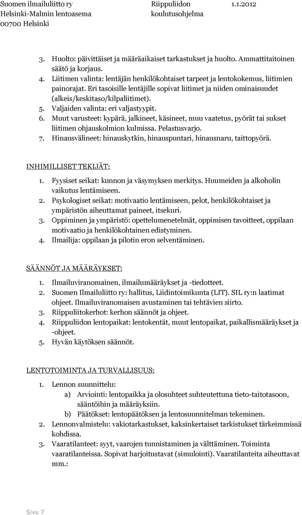 Muut varusteet: kypärä, jalkineet, käsineet, muu vaatetus, pyörät tai sukset liitimen ohjauskolmion kulmissa. Pelastusvarjo. 7. Hinausvälineet: hinauskytkin, hinauspuntari, hinausnaru, taittopyörä.