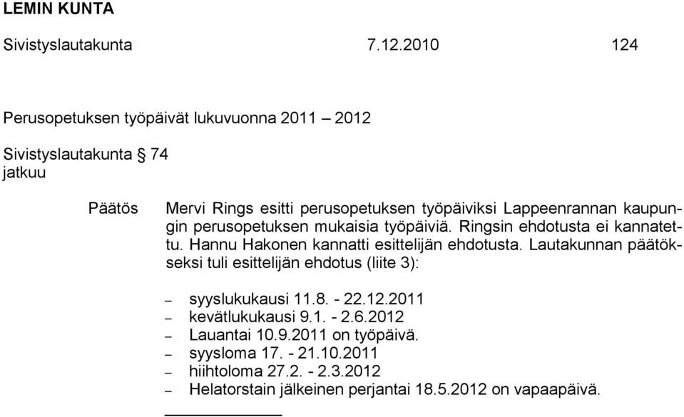 Lappeenrannan kaupungin perusopetuksen mukaisia työpäiviä. Ringsin ehdotusta ei kannatettu. Hannu Hakonen kannatti esittelijän ehdotusta.