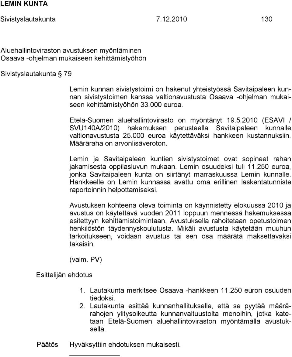 sivistystoimen kanssa valtionavustusta Osaava -ohjelman mukaiseen kehittämistyöhön 33.000 euroa. Etelä-Suomen aluehallintovirasto on myöntänyt 19.5.