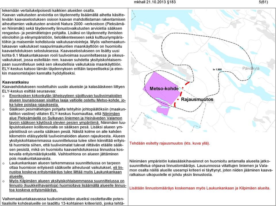 (Pieksämäen Niinimäki) sekä täydennetty linnustovaikutusten arviointia sääksen rengastus- ja pesimätietojen pohjalta.