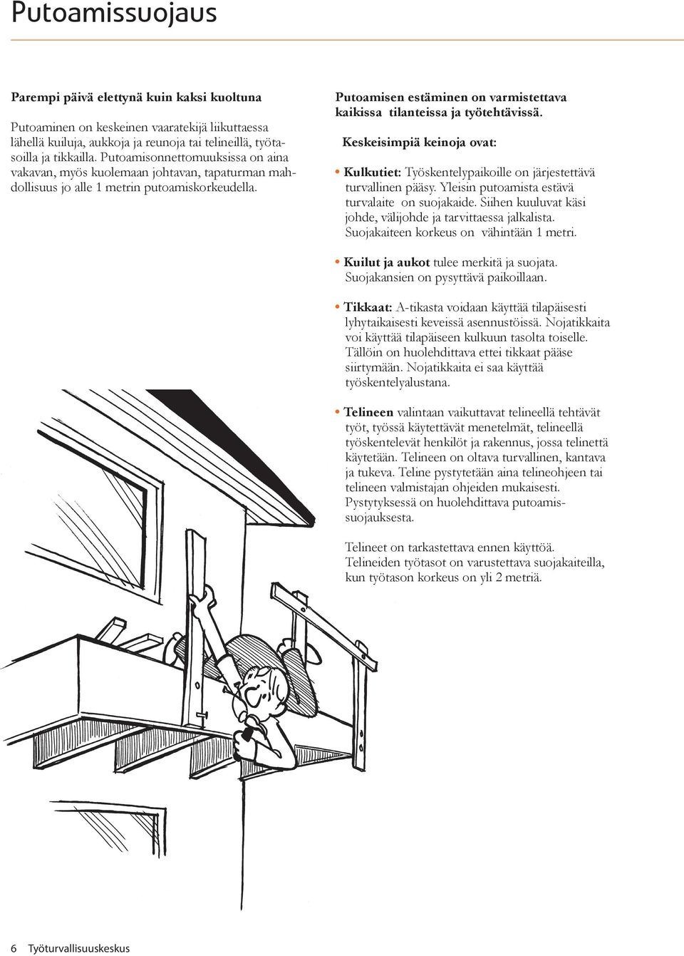 Putoamisen estäminen on varmistettava kaikissa tilanteissa ja työtehtävissä. Keskeisimpiä keinoja ovat: Kulkutiet: Työskentelypaikoille on järjestettävä turvallinen pääsy.