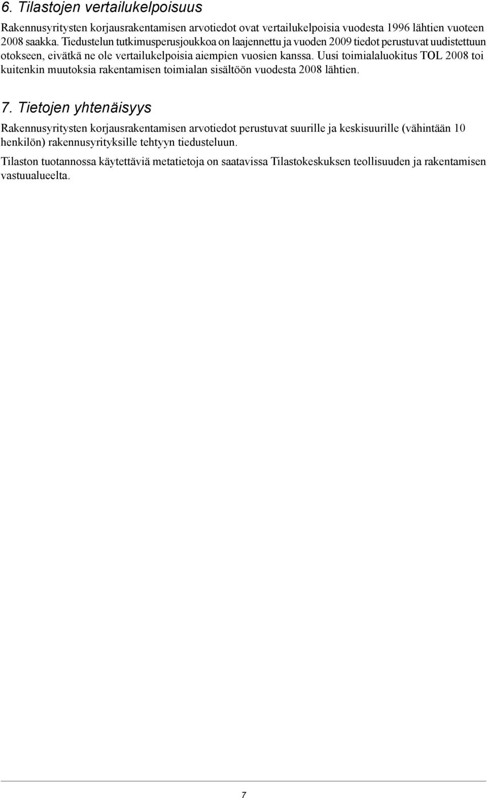 Uusi toimialaluokitus TOL 2008 toi kuitenkin muutoksia rakentamisen toimialan sisältöön vuodesta 2008 lähtien. 7.