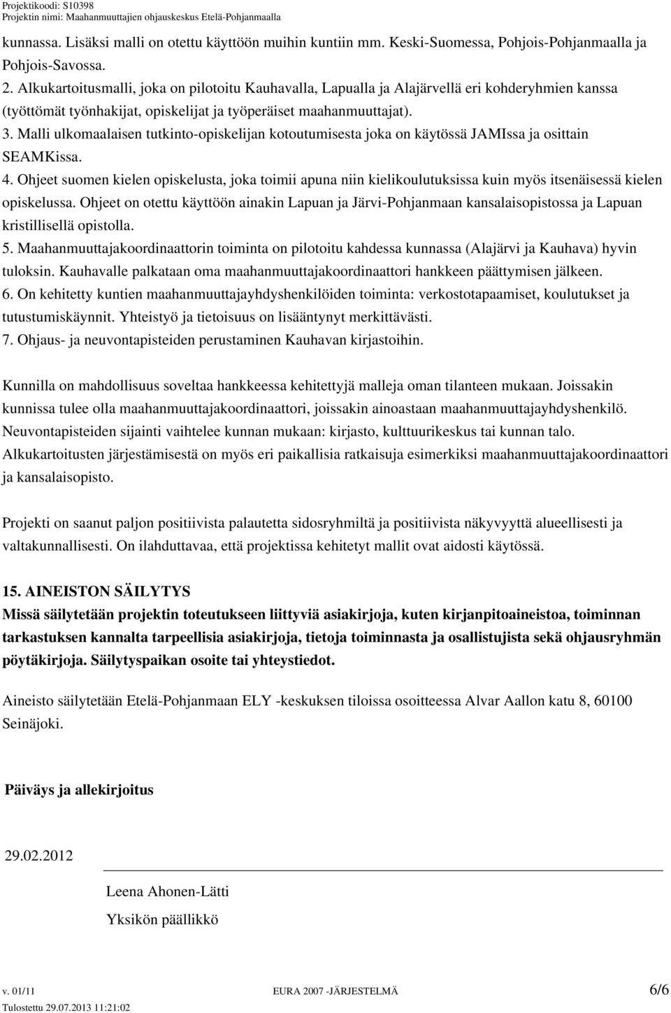 Malli ulkomaalaisen tutkinto-opiskelijan kotoutumisesta joka on käytössä JAMIssa ja osittain SEAMKissa. 4.