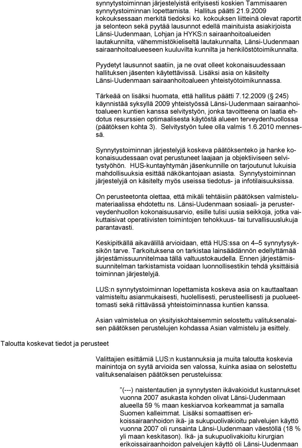 lauta kunnalta, Länsi-Uudenmaan sairaanhoitoalueeseen kuuluvilta kunnilta ja henkilöstötoimikunnalta.