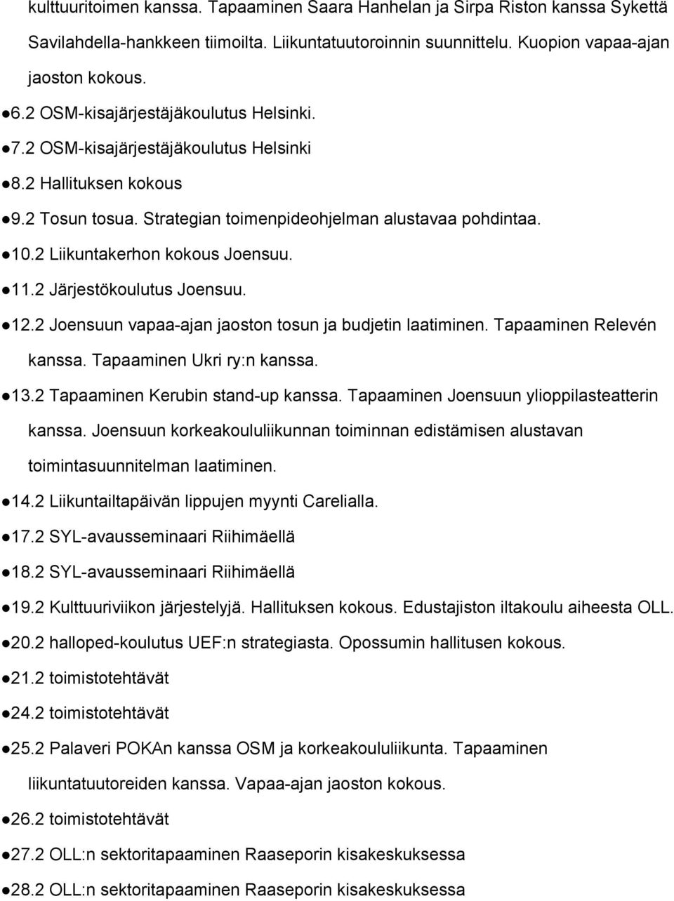 2 Liikuntakerhon kokous Joensuu. 11.2 Järjestökoulutus Joensuu. 12.2 Joensuun vapaa ajan jaoston tosun ja budjetin laatiminen. Tapaaminen Relevén kanssa. Tapaaminen Ukri ry:n kanssa. 13.