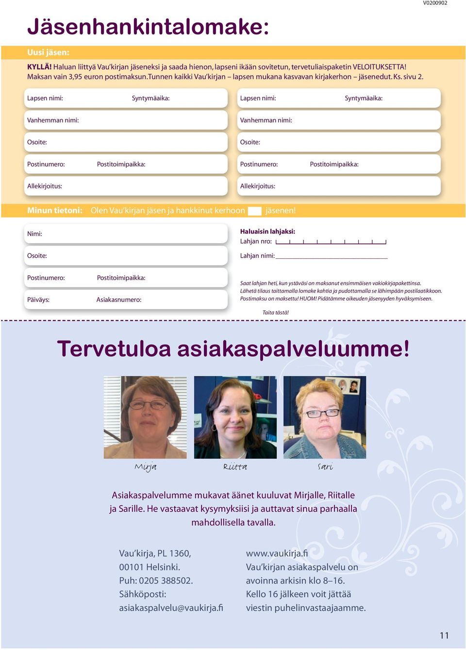 V0200902 Lapsen nimi: Syntymäaika: Lapsen nimi: Syntymäaika: Vanhemman nimi: Vanhemman nimi: Osoite: Osoite: Postinumero: Postitoimipaikka: Postinumero: Postitoimipaikka: Allekirjoitus: