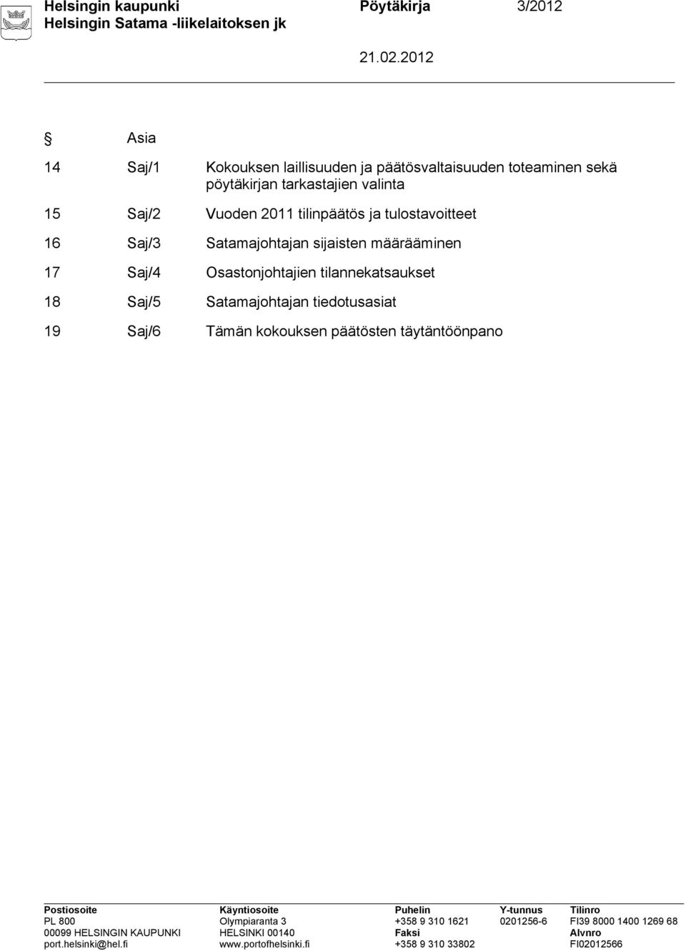 2011 tilinpäätös ja tulostavoitteet 16 Saj/3 n sijaisten määrääminen 17 Saj/4